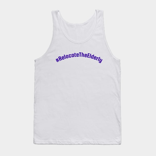 Relocate The Elderly Tank Top by One Team One Podcast